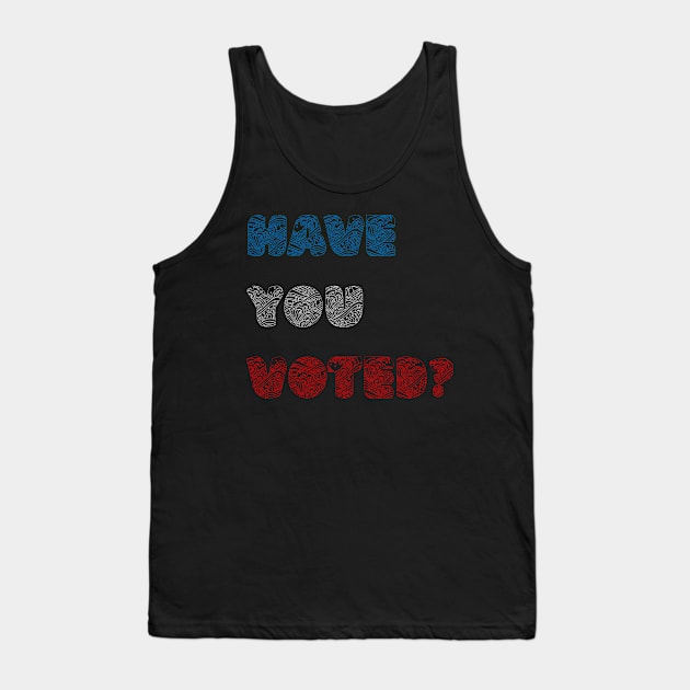 Have You Voted? Tank Top by yayor